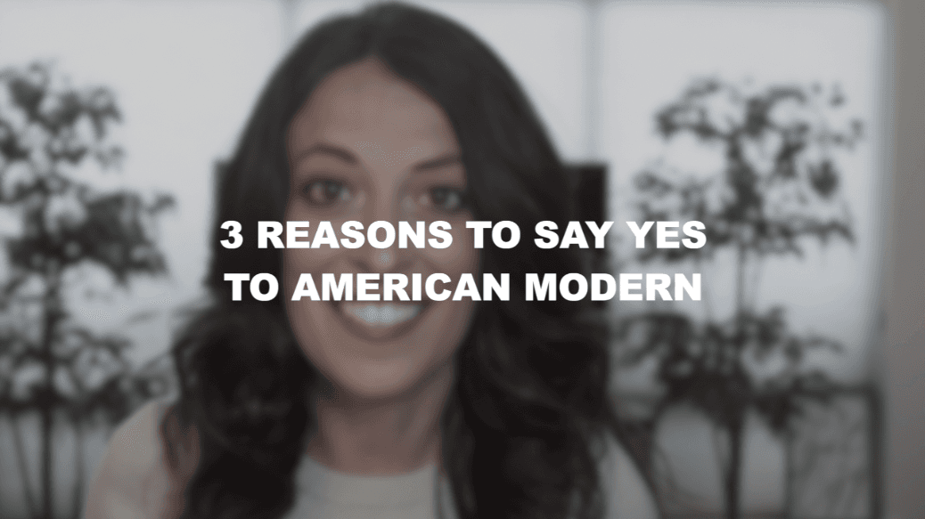 Three Reasons to say Yes to American Modern